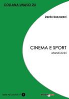 Cinema e sport. Mondi vicini di Danilo Baccarani edito da Bradipolibri