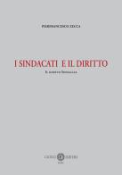 I sindacati e il diritto. Il diritto sindacale. Nuova ediz. di Pierfrancesco Zecca edito da Cacucci