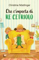 Che c'importa di re Cetriolo. Ediz. a colori di Christine Nöstlinger edito da La Nuova Frontiera Junior