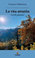 La vita attutita. Liriche pasturesi di Lorenzo Gabanizza edito da VJ Edizioni