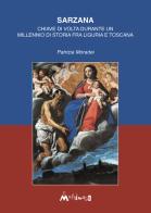 Sarzana. Chiave di volta durante un millennio di storia fra Liguria e Toscana. Ediz. illustrata di Patrizia Moradei edito da Ass. Multimage