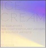 Ice Cream. Contemporary art in culture edito da Phaidon