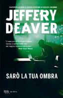 Sarò la tua ombra di Jeffery Deaver edito da Rizzoli