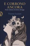 E corrono ancora. Storie italiane di donne selvagge di Tiziana Luciani edito da Sperling & Kupfer