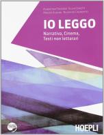 Io leggo. Narrativa-Cinema-Testi non letterari. Con espansione online. Per le Scuole superiori edito da Hoepli