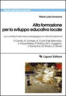 Alta formazione per lo sviluppo educativo locale di Maria Luisa Iavarone edito da Liguori