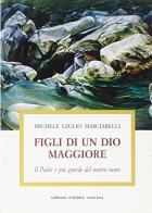 Figli di un Dio maggiore. Il Padre è più grande del nostro cuore di Michele Giulio Masciarelli edito da Libreria Editrice Vaticana