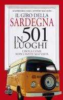 Il giro della Sardegna in 501 luoghi. L'isola come non l'avete mai vista di Gianmichele Lisai, Antonio Maccioni edito da Newton Compton Editori