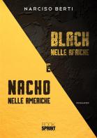 Black nelle Afriche e Nacho nelle Americhe di Narciso Berti edito da Booksprint