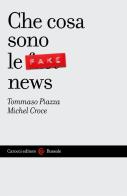 Che cosa sono le fake news di Tommaso Piazza, Michel Croce edito da Carocci