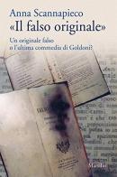 «Il falso originale». Un originale falso o l'ultima commedia di Goldoni? di Anna Scannapieco edito da Marsilio