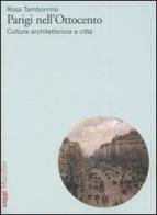 Parigi nell'Ottocento. Cultura architettonica e città di Rosa Tamborrino edito da Marsilio