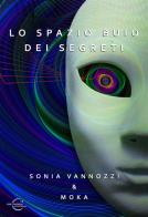 Lo spazio buio dei segreti. Ediz. integrale di Sonia Vannozzi, Moka edito da Le Mezzelane Casa Editrice