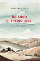Un anno di tredici mesi. Marzo 1943-aprile 1944 di Piero Bartalucci edito da goWare
