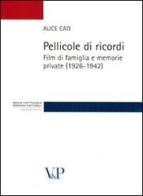 Pellicole di ricordi. Film di famiglia e memorie private (1926-1942) di Alice Cati edito da Vita e Pensiero