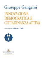 Innovazione democratica e cittadinanza attiva di Giuseppe Gangemi edito da Gangemi Editore