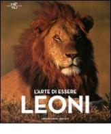 L' arte di essere leoni di Michel Denis Huot, Christine Denis Huot edito da White Star