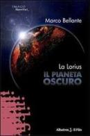 La Lorius. Il pianeta oscuro di Marco Bellante edito da Gruppo Albatros Il Filo