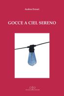 Gocce a ciel sereno di Andrea Ferrari edito da Giuliano Ladolfi Editore