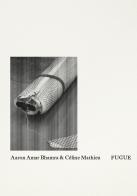 Aaron Amar Bhamra & Céline Mathieu: Fugue. Ediz. a colori edito da Mousse Magazine & Publishing