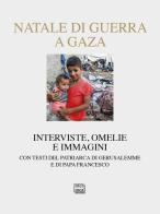 Natale di guerra a Gaza. Interviste, omelie e immagini. Con testi del patriarca di Gerusalemme e di papa Francesco edito da Interlinea