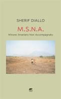 M.S.N.A. Minore Straniero Non Accompagnato di Sherif Diallo edito da Mnamon
