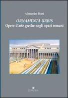 Ornamenta urbis. Opere d'arte greche negli spazi romani di Alessandra Bravi edito da Edipuglia