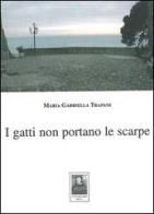 I gatti non portano le scarpe di Maria Gabriella Trapani edito da Città del Sole Edizioni