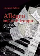 Allegro, ma non troppo. Pezzi di vita in musica di Luciano Bellini edito da Volontè & Co