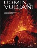 Uomini e vulcani di Jacques Durieux, Philippe Bourseiller edito da White Star