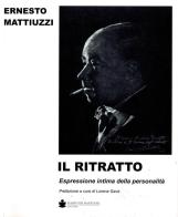I ritratto. Espressione intima della personalità di Ernesto Mattiuzzi edito da De Bastiani