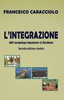 L' integrazione dell'arcipelago migratorio di Francesco Caracciolo edito da ilmiolibro self publishing
