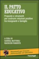 Il patto educativo. Proposte e strumenti per costruire relazioni positive tra insegnanti e famiglie edito da Franco Angeli