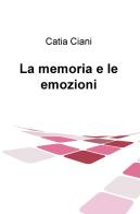 La memoria e le emozioni di Catia Ciani edito da ilmiolibro self publishing