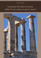 Variazioni del mito di Oreste dalla Grecia antica ai giorni nostri. Nuova ediz. di Yann Esvan edito da EBS Print