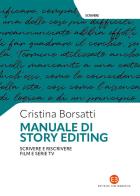 Manuale di story editing. Scrivere e riscrivere film e serie tv di Cristina Borsatti edito da Editrice Bibliografica