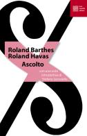 Ascolto di Roland Barthes, Roland Havas edito da Luca Sossella Editore