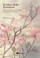 Il libro delle emozioni. Riflessioni ispirate alla psicologia del buddismo tibetano di Bel Cesar edito da GWMAX