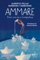 Ammare. Vieni con me a Lampedusa. Nuova ediz. di Alberto Pellai, Barbara Tamborini edito da De Agostini