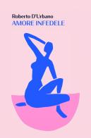 Amore infedele di Roberto D'Urbano edito da ilmiolibro self publishing