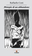 Distopie di un abbandono di Raffaello Corti edito da VJ Edizioni