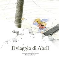 Il viaggio di Abril. Ediz. illustrata di Annamaria Piccione, Luis Amavisca, Francesc Rovira edito da Nube Ocho