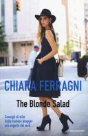 The Blonde Salad. Consigli di stile dalla fashion blogger più seguita del web di Chiara Ferragni edito da Mondadori