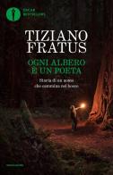 Ogni albero è un poeta. Storia di un uomo che cammina nel bosco di Tiziano Fratus edito da Mondadori