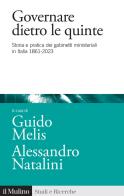 Governare dietro le quinte. Storia e pratica dei gabinetti ministeriali in Italia 1861-2023 edito da Il Mulino