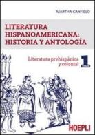 Literatura hispanicoamericana: historia y antologia vol.1 di Martha Luana Canfield edito da Hoepli