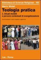 Teologia pratica. Attuali modelli e percorsi contesteuali di evangelizzazione vol. 2 di Mario Midali edito da LAS
