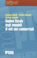 Regime fiscale degli immobili di enti non commerciali di Costanza Bonelli, Patrizia Clementi, Corrado Colombo edito da Ipsoa