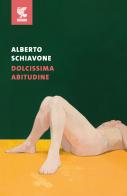 Dolcissima abitudine di Alberto Schiavone edito da Guanda