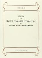 I nomi di alcuni fenomeni atmosferici nei dialetti dell'Italia (rist. anast. 1919) di Jady Lazzari edito da Forni